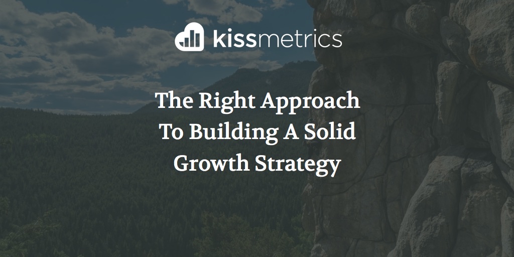 The Right Approach To Building A Solid Growth Strategy